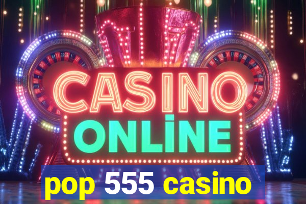 pop 555 casino